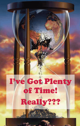 I've Got Plenty of Time! Really???